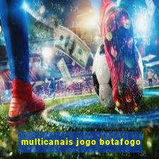 multicanais jogo botafogo